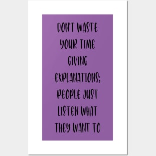 Don't waste your time giving explanations; people just listen what they want to hear. Posters and Art